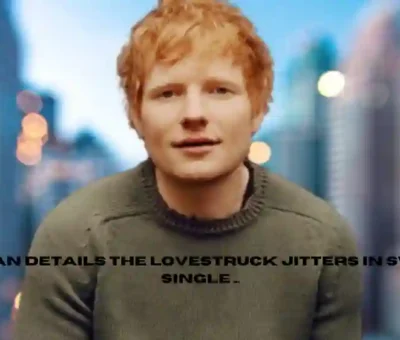 Ed Sheeran Details the Lovestruck Jitters