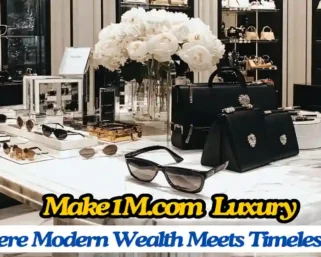 Make1M.com Luxury – Elite Lifestyle & High-End Living